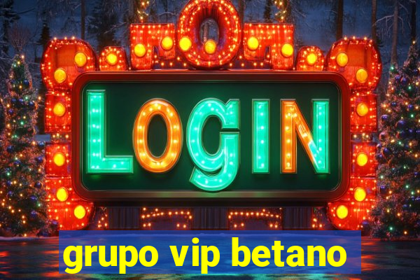 grupo vip betano